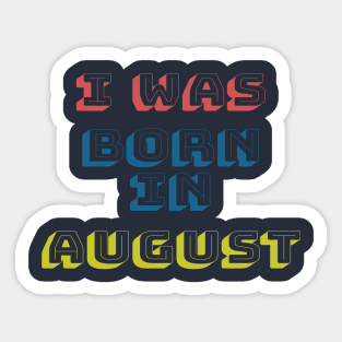 I was born in august Sticker